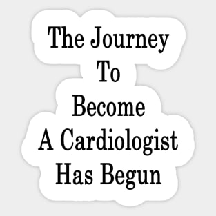 The Journey To Become A Cardiologist Has Begun Sticker